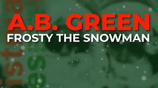 A.B. Green - Frosty The Snowman (Official Audio)