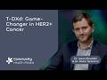 T-DXd: Game-Changer in HER2+ Cancer