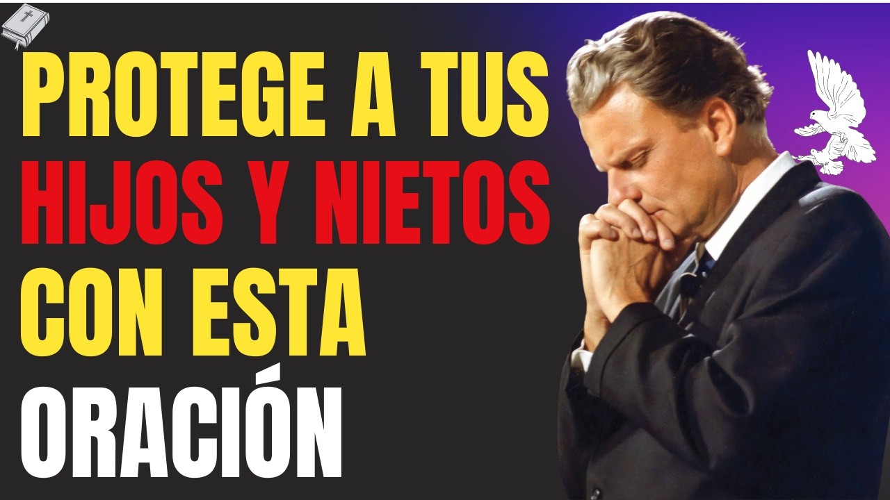 Esta ORACIÓN tiene el PODER de PROTEGER a Tus HIJOS | Mensaje inspirado en Billy Graham