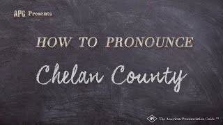 How to Pronounce Chelan County (Real Life Examples!)
