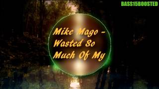 Mike Mago - Wasted So Much Of My Life (Bass Boosted)