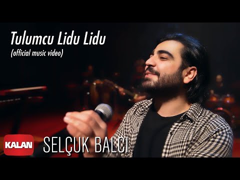 Selçuk Balcı - Tulumcu Lidu Lidu [ Official Music Video © 2020 Kalan Müzik ]