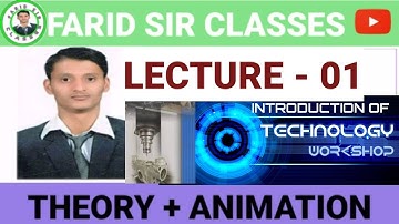 LECTURE - 01 ( INTRODUCTION OF WORKSHOP TECHNOLOGY )