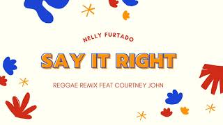 Nelly Furtado - Say It Right (Reggae Remix feat. Courtney John)