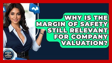 Why Is The Margin Of Safety Still Relevant For Company Valuation? - Stock and Options Playbook