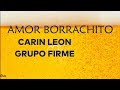 Amor Borrachito - Carin Leon Ft Grupo Firme (Letra)Lyrics