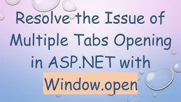 Resolve the Issue of Multiple Tabs Opening in ASP.NET with Window.open