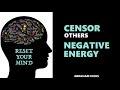 Censor others negative energy - Abraham Hicks