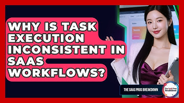 Why Is Task Execution Inconsistent In SaaS Workflows? - The SaaS Pros Breakdown