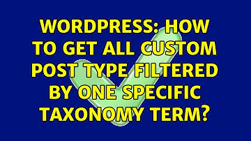 Wordpress: How to get all Custom Post Type Filtered by one Specific Taxonomy Term?