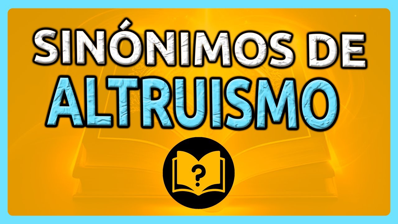 20 Sin nimos De ALTRUISMO Diccionario De SIN NIMOS YouTube 20 Sin Nimos De Altruismo Diccionario De Sin Nimos Youtube