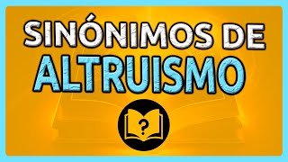 📚 20 Sinónimos de ALTRUISMO [Diccionario de SINÓNIMOS]
