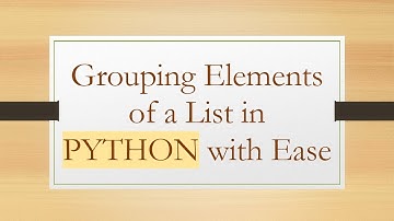 Grouping Elements of a List in PYTHON with Ease
