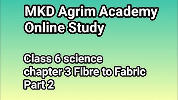 Class 6 science | chapter 3 Fibre to Fabric Part 2 | mkd agrim academy