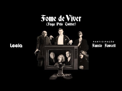 Leela - Fome de Viver (Fuga pelo Twitter) (feat. Fausto Fawcett)