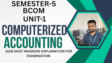 COMPUTERISED ACCOUNTING || SEMESTER-5 || MOST IMPORTANT ANSWERS || UNIT-1  || EXAMINATION 2025 ||