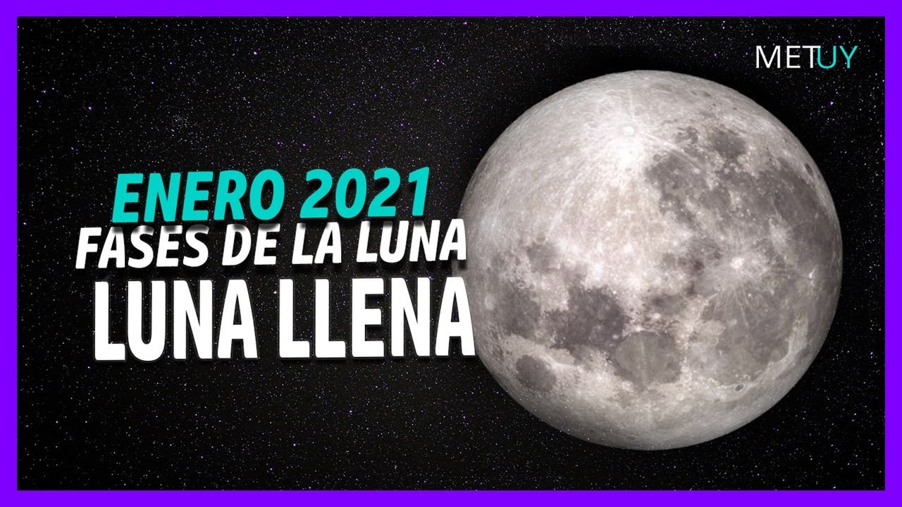 Fase De La Luna Luna Llena Enero 2021 Metuy Youtube