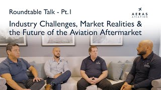 Roundtable Talk Pt.1: Industry Challenges, Market Realities & the Future of the Aviation Aftermarket
