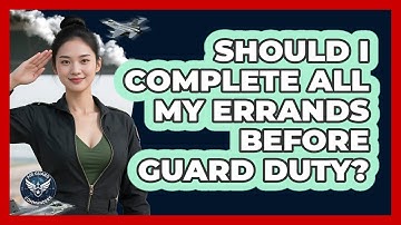 Should I Complete All My Errands Before Guard Duty?