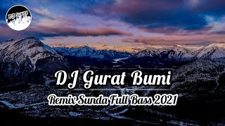 DJ GURAT BUMI | Remix Sunda Terbaru Full Bass 2021 (DJ SUNDA Remix)