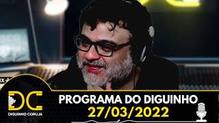 Programa do Diguinho  -  27/03/2022