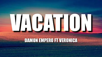 Damon Empero ft Veronica - Vacation | lyrics
