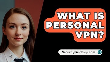 What Is Personal VPN? - SecurityFirstCorp.com