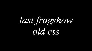 last fragshow old css