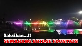 SEMARANG BRIDGE FOUNTAIN, ATRAKSI JEMBATAN AIR MANCUR MENARI WARNA WARNI DI SEMARANG