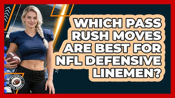 Which Pass Rush Moves Are Best For NFL Defensive Linemen? - Gridiron Data Digest