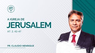 Claudio Henrique | A Igreja de Jerusalem | At 2: 42-47