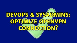 DevOps & SysAdmins: Optimize OpenVPN connection?