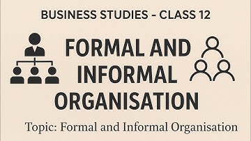 🎓 Class 12 Business Studies | Unit 5 – Organising | Formal & Informal Organisation Explained.