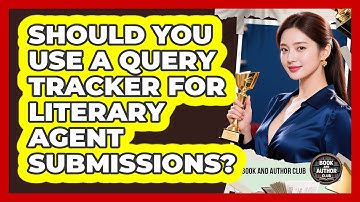 Should You Use A Query Tracker For Literary Agent Submissions? - Book and Author Club