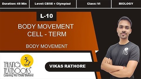 L-10 Body Movement Term Cell | Chapter 4 Body Movement Class 6 | Vikas Rathore | TTB