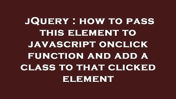 jQuery : how to pass this element to javascript onclick function and add a class to that clicked ele