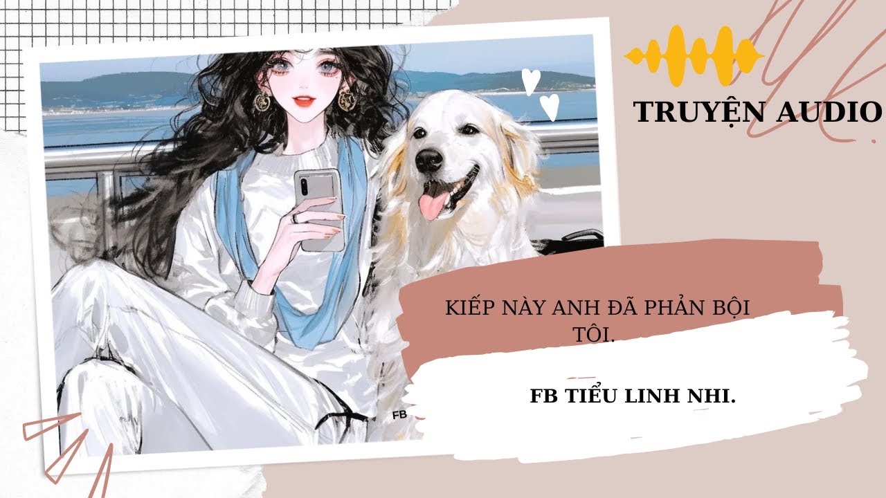 [TRUYỆN AUDIO] KIẾP NÀY ANH PHẢN BỘI TÔI.