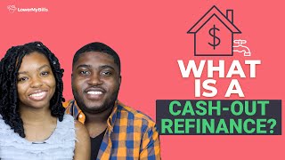 What Is A CashOut Refinance? | LowerMyBills