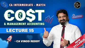 Lecture 15 CA Inter Costing by CA Vinod Reddy | Regular Batch New Syllabus May 24 onwards