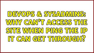 Famous DevOps & SysAdmins: Why can't access the site when ping the ip it can get through? (3 Solutions!!) Wealth