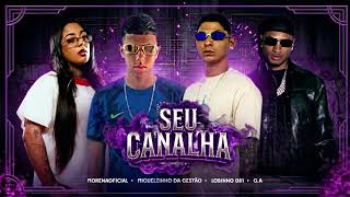 SEU CANALHA - Mc Morena, Miguelzinho da Gestão, Lobinho 081, G.A #GangueDosLobos