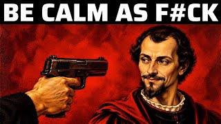 How to Be So Calm People Think You're Crazy — Machiavelli