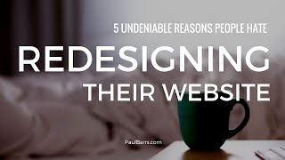 5 Reasons Why People Hate Redesigning Their Website
