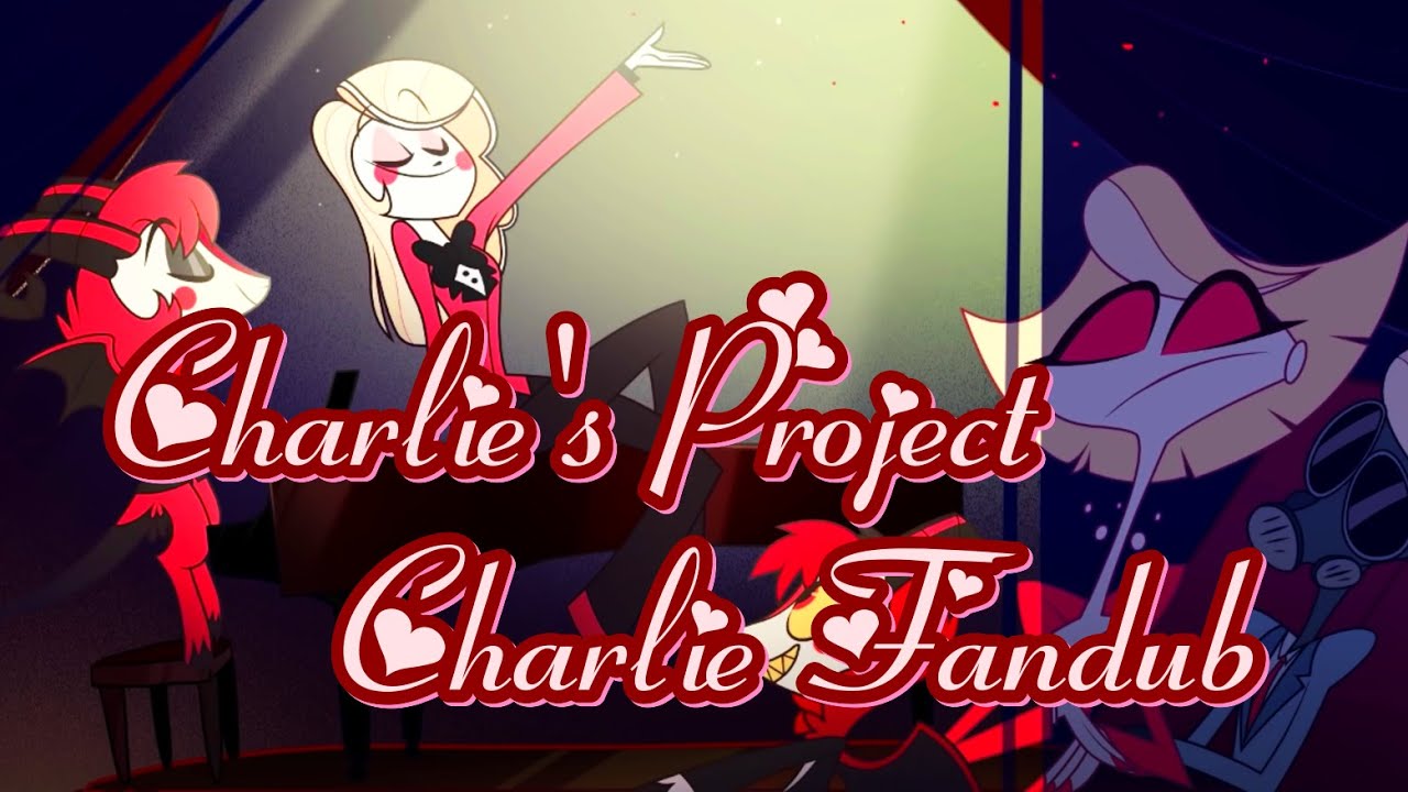 Hazbin Hotel ~ Charlie's Project ~ Charlie Fandub HD (1080p)