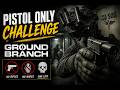 Pistol only challenge - Ground Branch