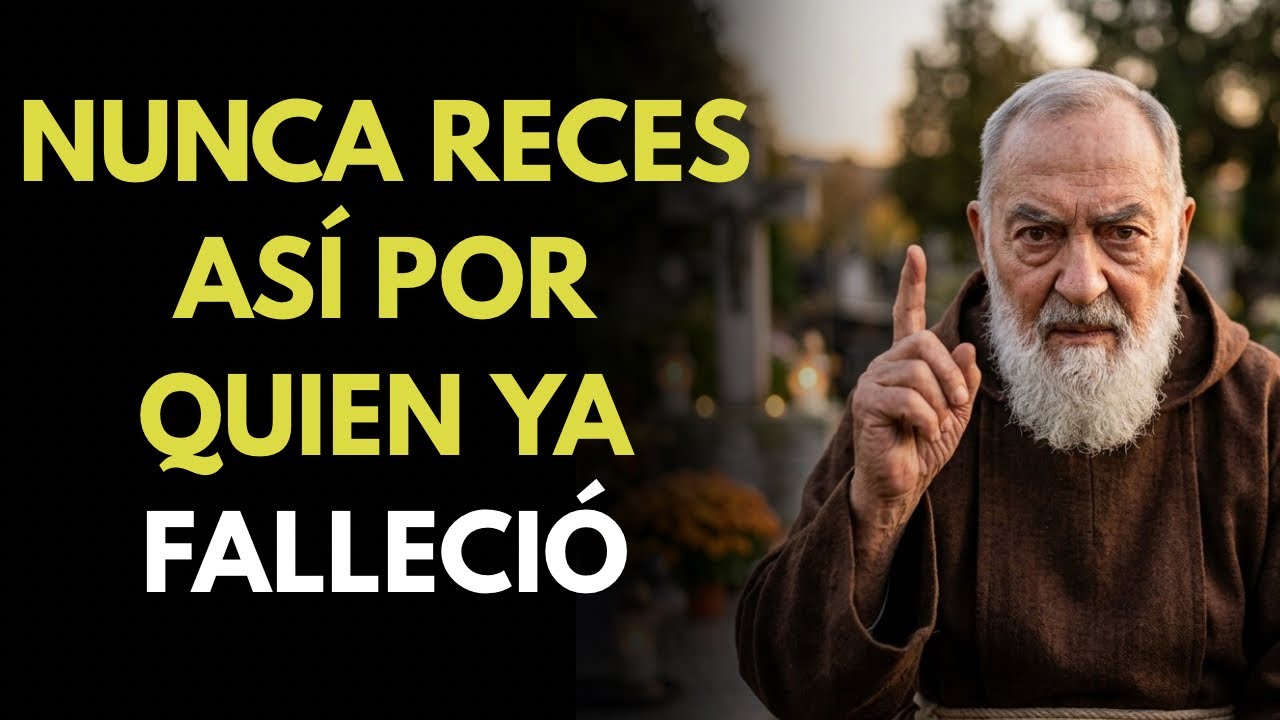 LO QUE NO DEBES HACER AL REZAR POR UN DIFUNTO – EL PADRE PÍO ALERTA