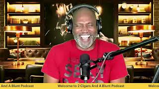 2 Cigars And A Blunt Podcast!!!