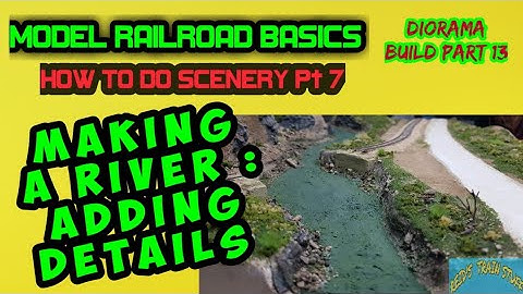 MODEL RAILROAD BASICS : Diorama Build Part 13- Making a River:Adding Details