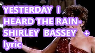 YESTERDAY I HEARD THE RAIN SHIRLEY BASSEY + lyrics
