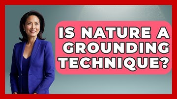 Is Nature A Grounding Technique? - Cognitive Therapy Hub